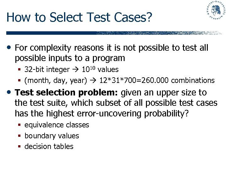 How to Select Test Cases? • For complexity reasons it is not possible to
