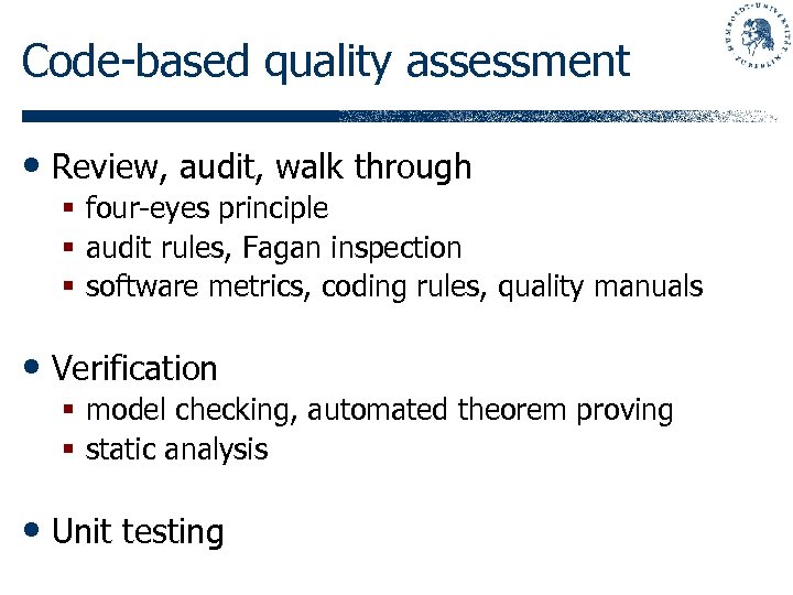 Code-based quality assessment • Review, audit, walk through § four-eyes principle § audit rules,