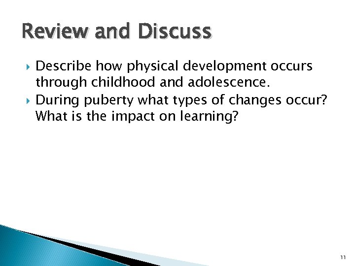 Review and Discuss Describe how physical development occurs through childhood and adolescence. During puberty