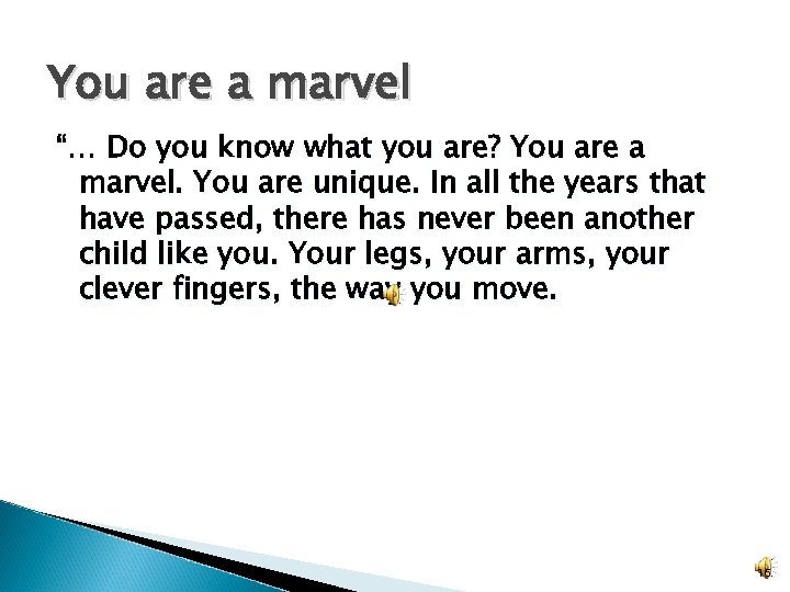 You are a marvel “… Do you know what you are? You are a