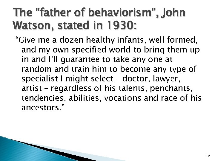 The “father of behaviorism”, John Watson, stated in 1930: “Give me a dozen healthy