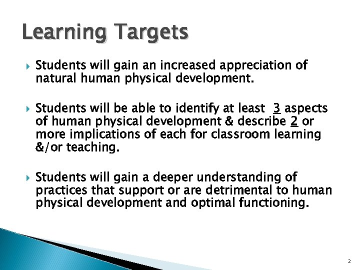 Learning Targets Students will gain an increased appreciation of natural human physical development. Students