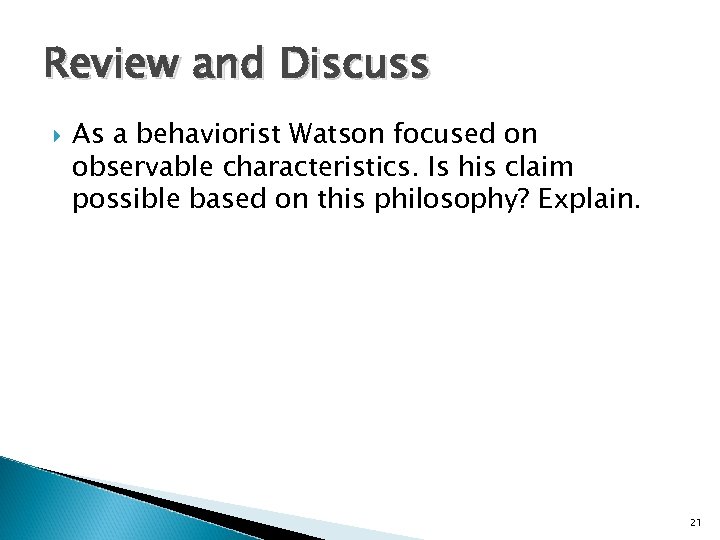 Review and Discuss As a behaviorist Watson focused on observable characteristics. Is his claim