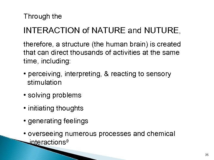 Through the INTERACTION of NATURE and NUTURE, therefore, a structure (the human brain) is