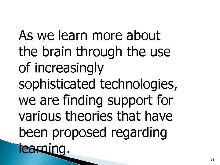 As we learn more about the brain through the use of increasingly sophisticated technologies,