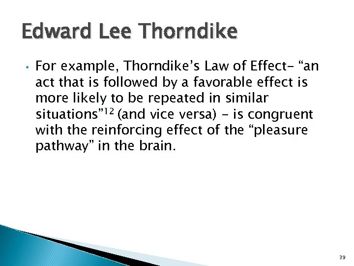 Edward Lee Thorndike • For example, Thorndike’s Law of Effect- “an act that is