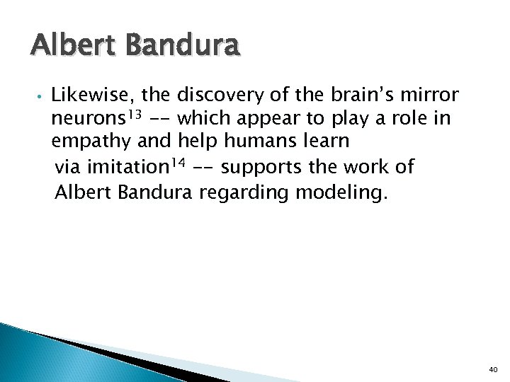 Albert Bandura • Likewise, the discovery of the brain’s mirror neurons 13 -- which