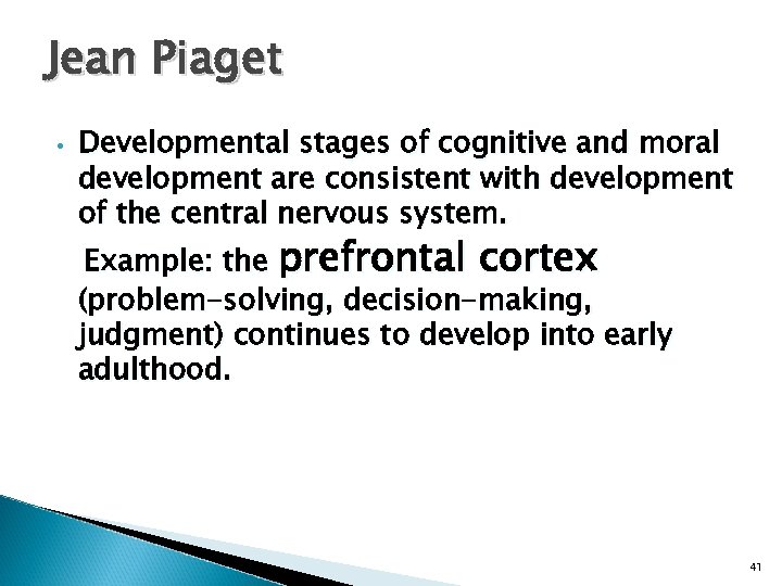 Jean Piaget • Developmental stages of cognitive and moral development are consistent with development