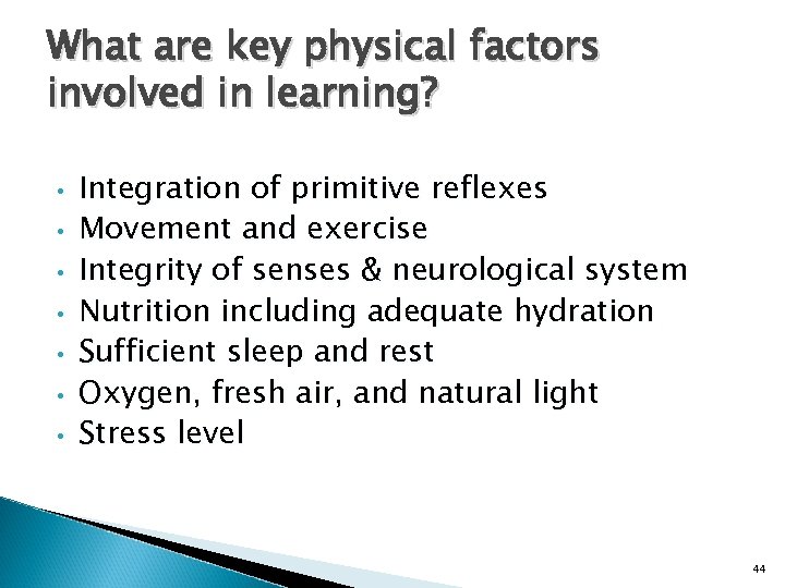 What are key physical factors involved in learning? • • Integration of primitive reflexes