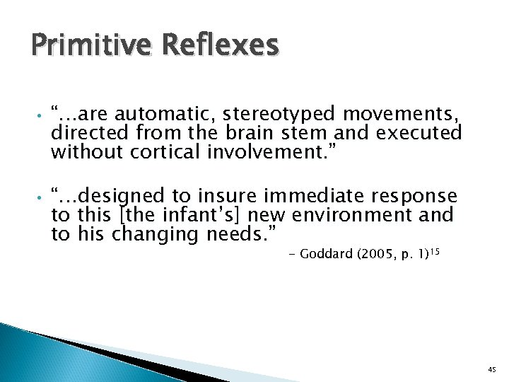 Primitive Reflexes • • “…are automatic, stereotyped movements, directed from the brain stem and