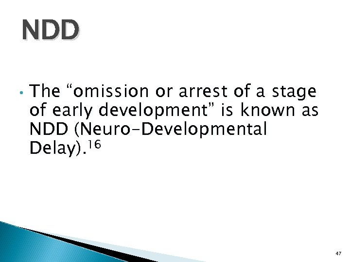 NDD • The “omission or arrest of a stage of early development” is known