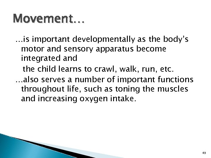 Movement… …is important developmentally as the body’s motor and sensory apparatus become integrated and