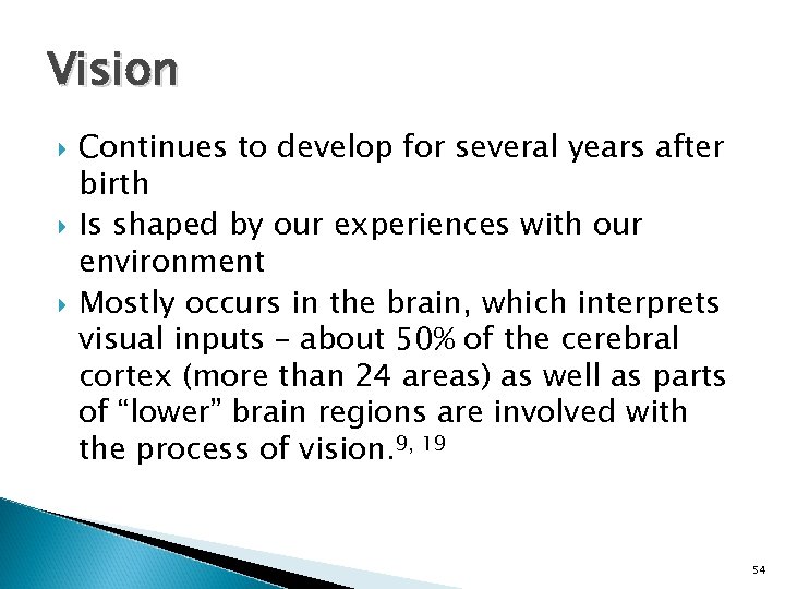 Vision Continues to develop for several years after birth Is shaped by our experiences