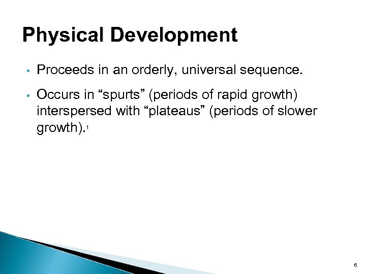 Physical Development • Proceeds in an orderly, universal sequence. • Occurs in “spurts” (periods