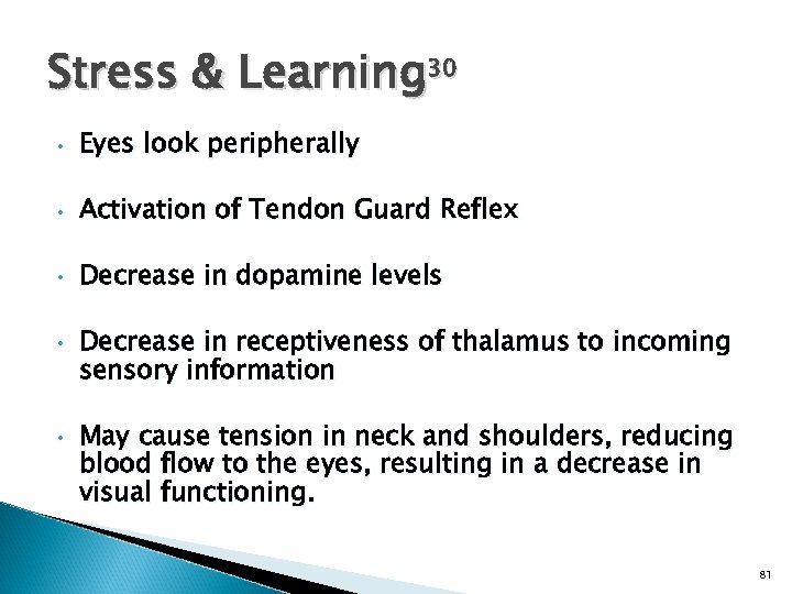 Stress & Learning 30 • Eyes look peripherally • Activation of Tendon Guard Reflex