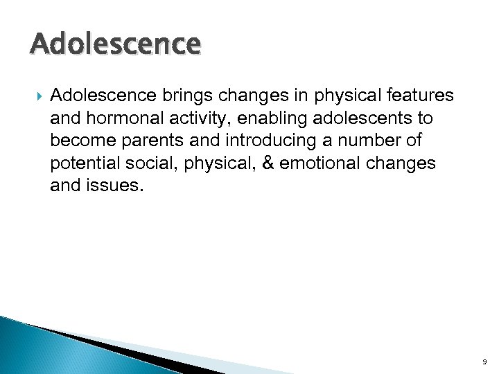 Adolescence brings changes in physical features and hormonal activity, enabling adolescents to become parents