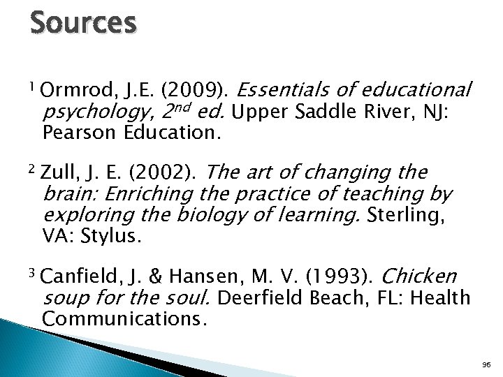 Sources 1 Ormrod, J. E. (2009). Essentials of educational psychology, 2 nd ed. Upper