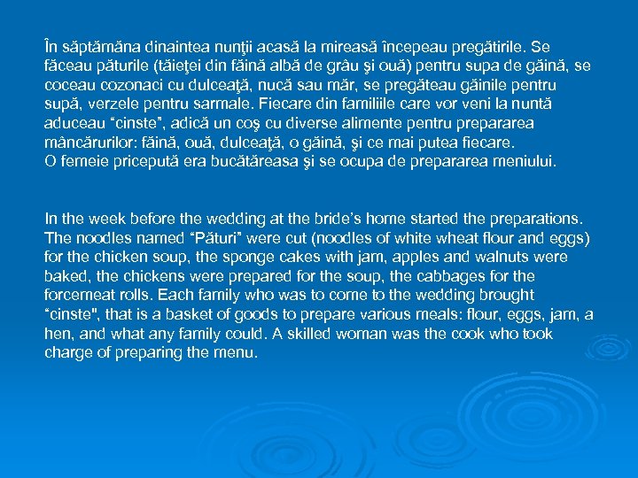 În săptămăna dinaintea nunţii acasă la mireasă începeau pregătirile. Se făceau păturile (tăieţei din