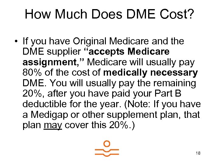 How Much Does DME Cost? • If you have Original Medicare and the DME