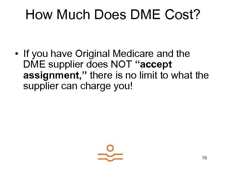 How Much Does DME Cost? • If you have Original Medicare and the DME