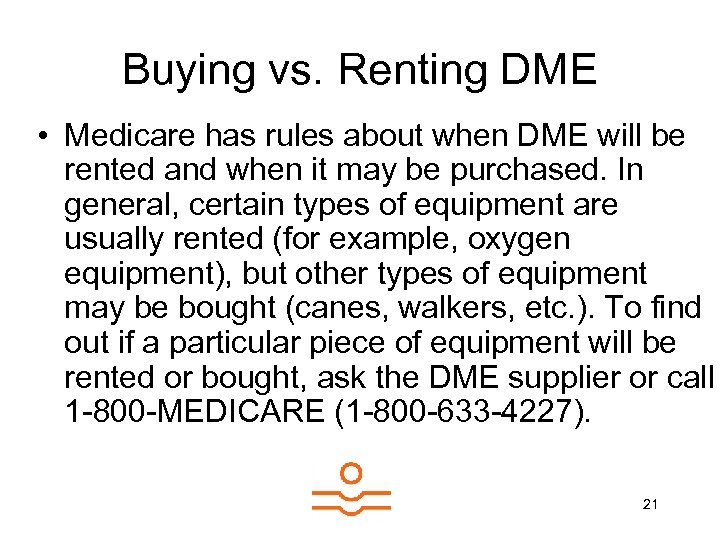 Buying vs. Renting DME • Medicare has rules about when DME will be rented