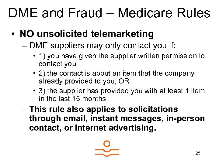 DME and Fraud – Medicare Rules • NO unsolicited telemarketing – DME suppliers may