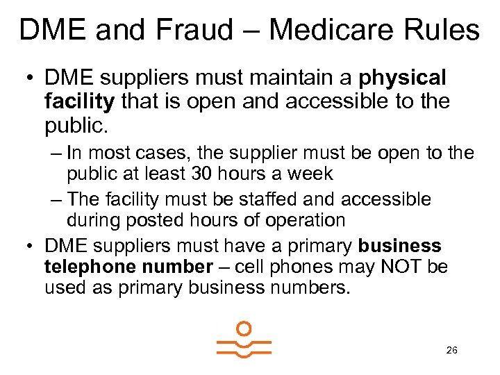 DME and Fraud – Medicare Rules • DME suppliers must maintain a physical facility