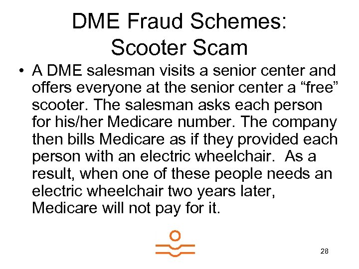 DME Fraud Schemes: Scooter Scam • A DME salesman visits a senior center and