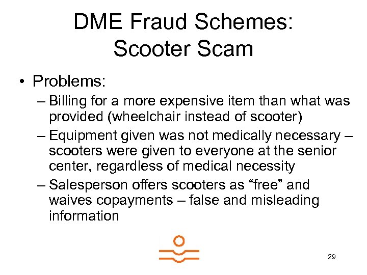 DME Fraud Schemes: Scooter Scam • Problems: – Billing for a more expensive item