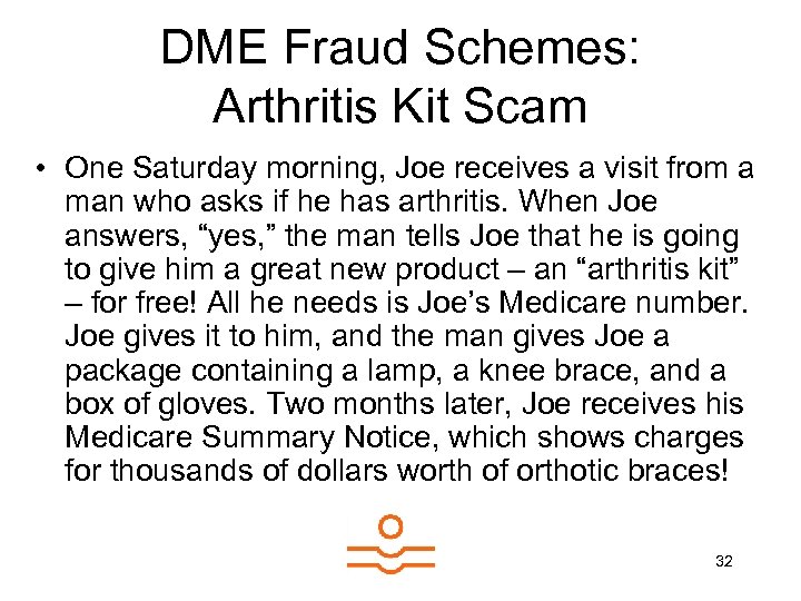 DME Fraud Schemes: Arthritis Kit Scam • One Saturday morning, Joe receives a visit