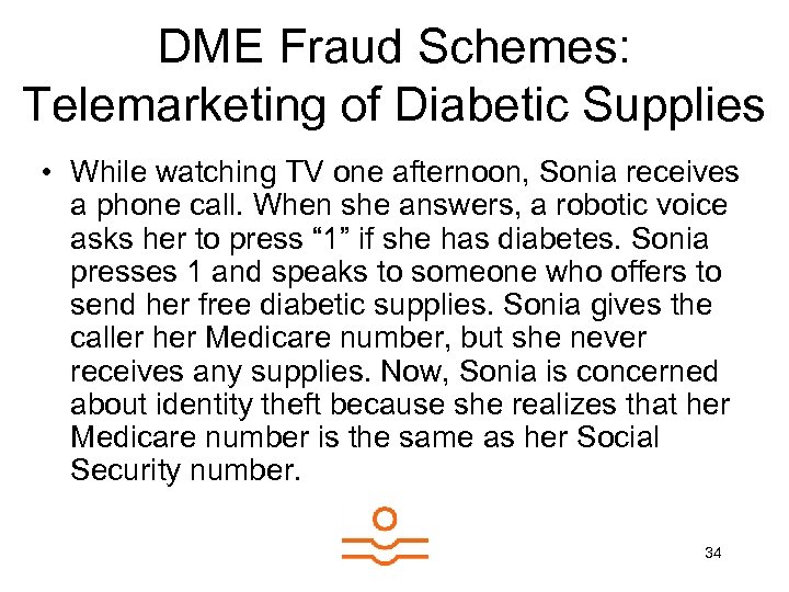 DME Fraud Schemes: Telemarketing of Diabetic Supplies • While watching TV one afternoon, Sonia