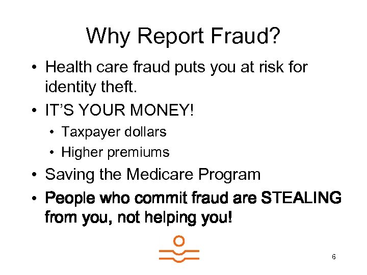 Why Report Fraud? • Health care fraud puts you at risk for identity theft.