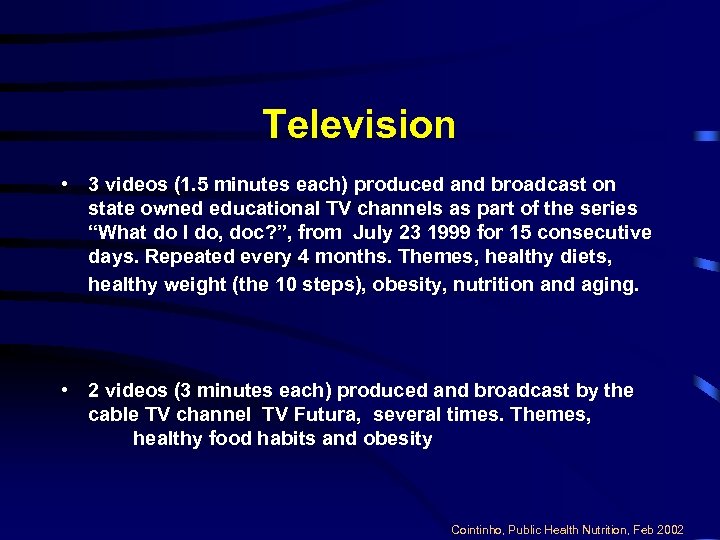 Television • 3 videos (1. 5 minutes each) produced and broadcast on state owned
