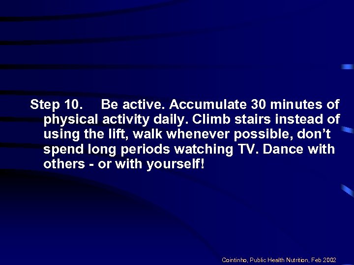 Step 10. Be active. Accumulate 30 minutes of physical activity daily. Climb stairs instead