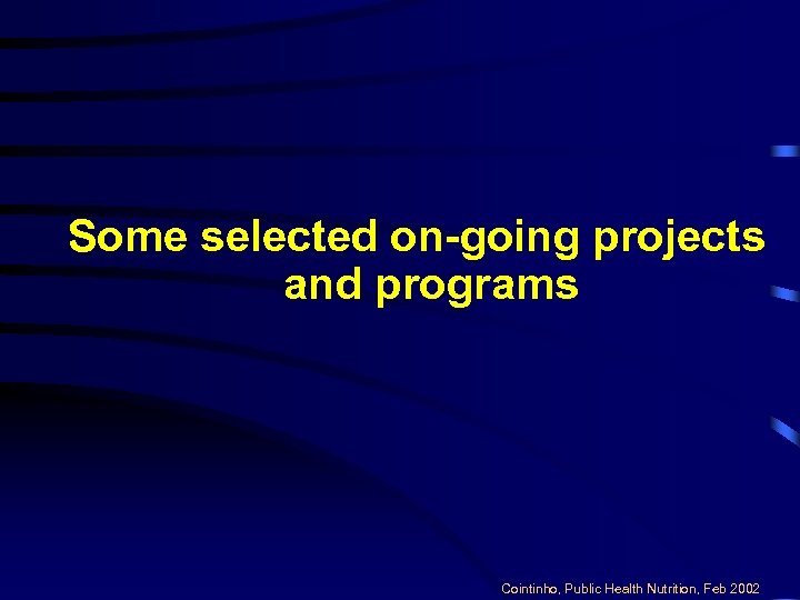 Some selected on-going projects and programs Cointinho, Public Health Nutrition, Feb 2002 