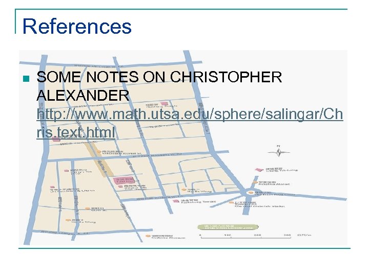 References n SOME NOTES ON CHRISTOPHER ALEXANDER http: //www. math. utsa. edu/sphere/salingar/Ch ris. text.