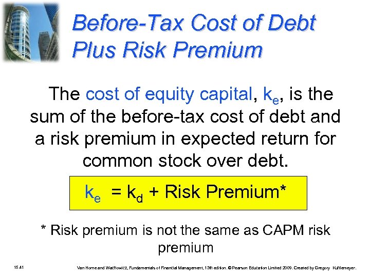Before-Tax Cost of Debt Plus Risk Premium The cost of equity capital, ke, is