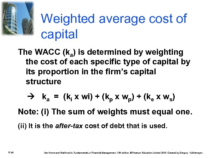 Weighted average cost of capital The WACC (ka) is determined by weighting the cost
