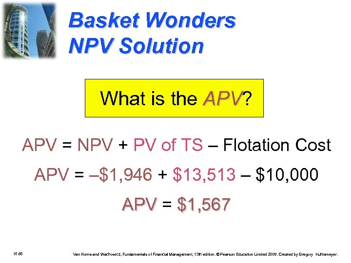 Basket Wonders NPV Solution What is the APV? APV = NPV + PV of