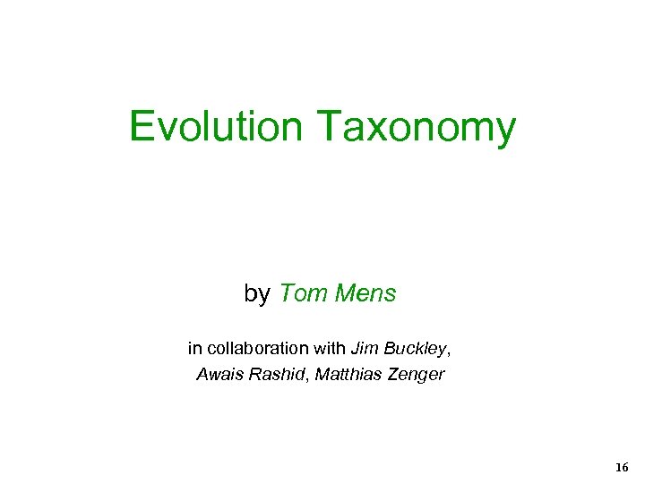 Evolution Taxonomy by Tom Mens in collaboration with Jim Buckley, Awais Rashid, Matthias Zenger