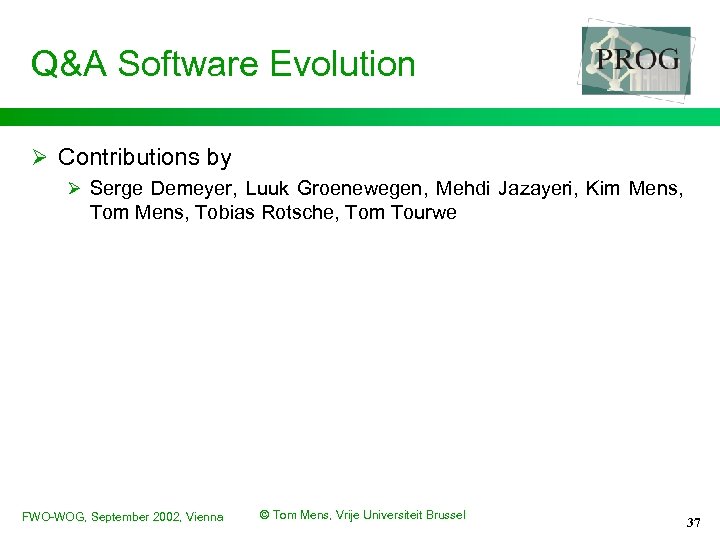 Q&A Software Evolution Ø Contributions by Ø Serge Demeyer, Luuk Groenewegen, Mehdi Jazayeri, Kim