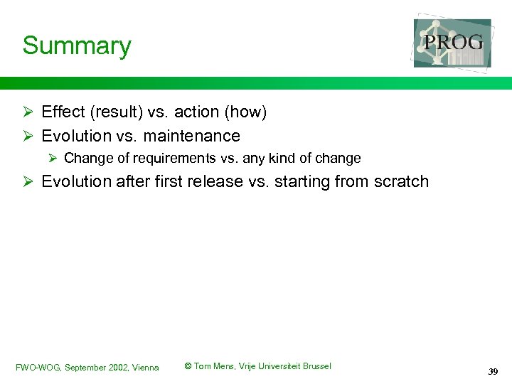 Summary Ø Effect (result) vs. action (how) Ø Evolution vs. maintenance Ø Change of