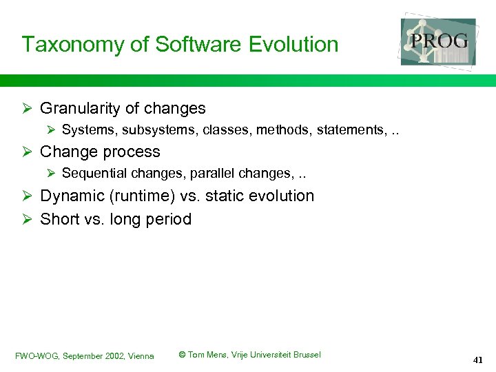 Taxonomy of Software Evolution Ø Granularity of changes Ø Systems, subsystems, classes, methods, statements,