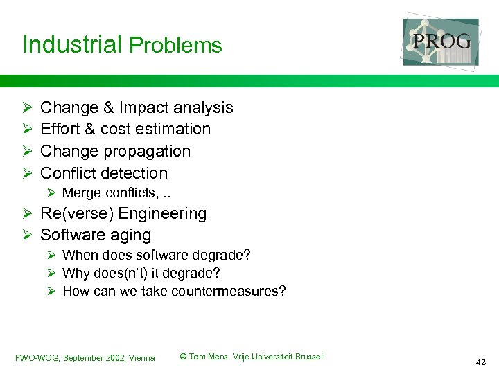 Industrial Problems Ø Ø Change & Impact analysis Effort & cost estimation Change propagation