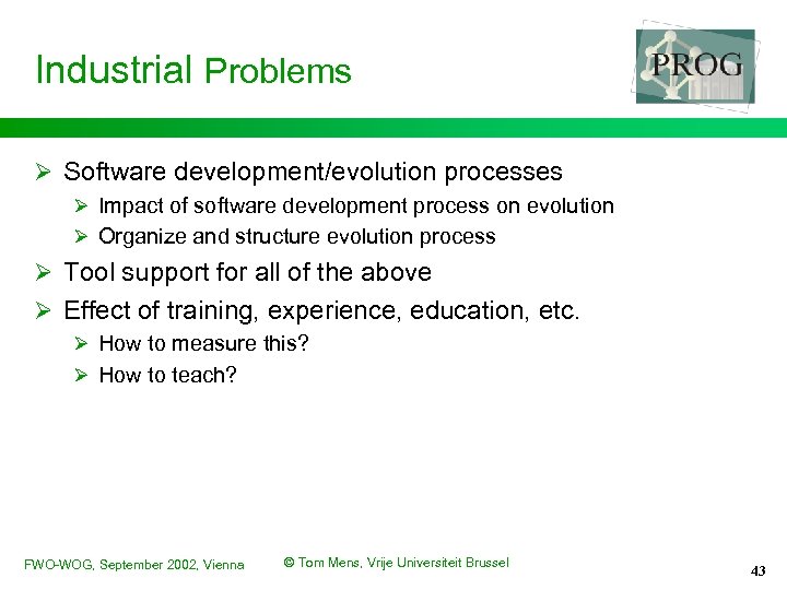 Industrial Problems Ø Software development/evolution processes Ø Impact of software development process on evolution