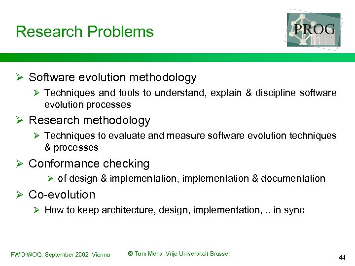 Research Problems Ø Software evolution methodology Ø Techniques and tools to understand, explain &