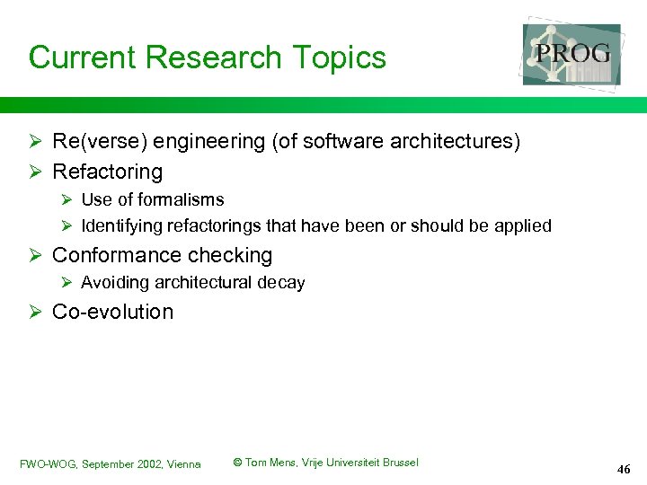 Current Research Topics Ø Re(verse) engineering (of software architectures) Ø Refactoring Ø Use of