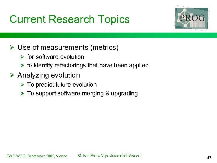 Current Research Topics Ø Use of measurements (metrics) Ø for software evolution Ø to