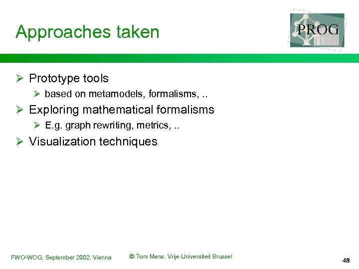 Approaches taken Ø Prototype tools Ø based on metamodels, formalisms, . . Ø Exploring