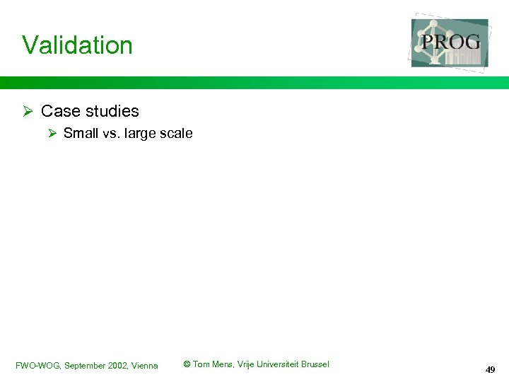 Validation Ø Case studies Ø Small vs. large scale FWO-WOG, September 2002, Vienna ©